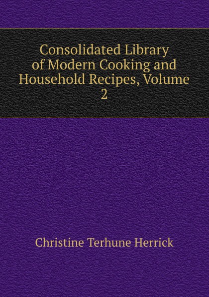 Consolidated Library of Modern Cooking and Household Recipes, Volume 2