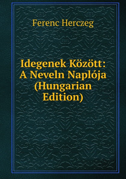 Idegenek Kozott: A Neveln Naploja (Hungarian Edition)