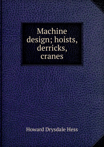 Machine design; hoists, derricks, cranes
