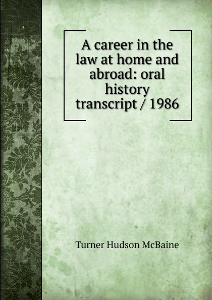 A career in the law at home and abroad: oral history transcript / 1986