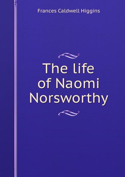 The life of Naomi Norsworthy