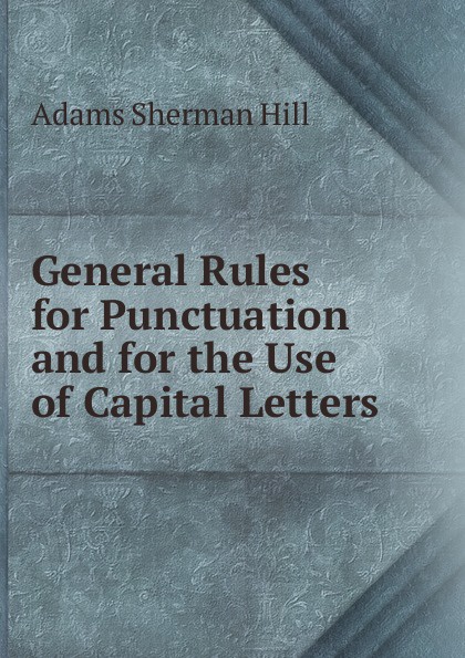 General Rules for Punctuation and for the Use of Capital Letters