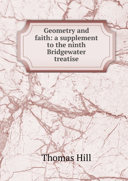 Geometry and faith: a supplement to the ninth Bridgewater treatise