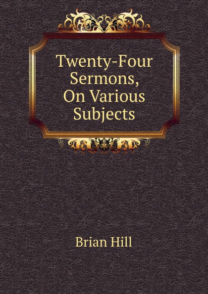 Twenty-Four Sermons, On Various Subjects