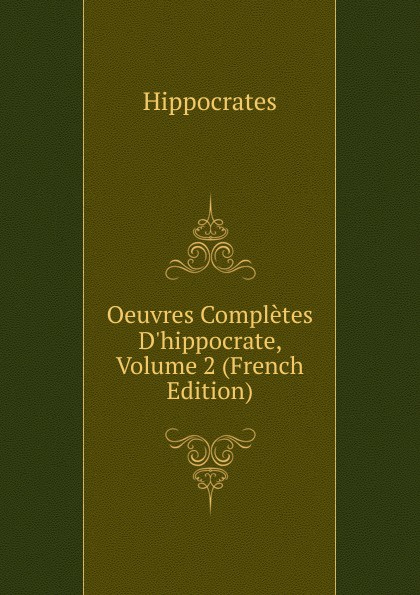 Oeuvres Completes D.hippocrate, Volume 2 (French Edition)