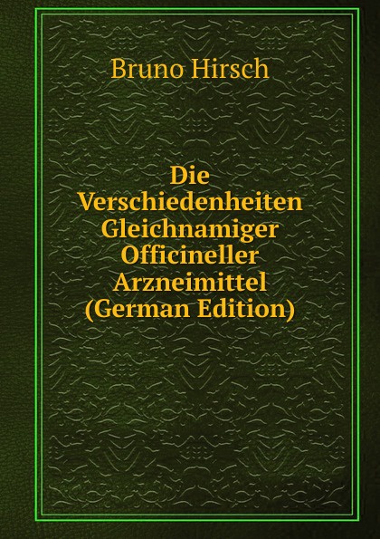 Die Verschiedenheiten Gleichnamiger Officineller Arzneimittel (German Edition)