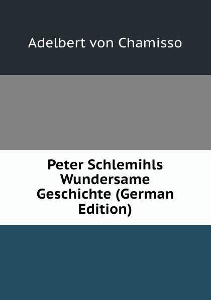 Peter Schlemihls Wundersame Geschichte (German Edition)