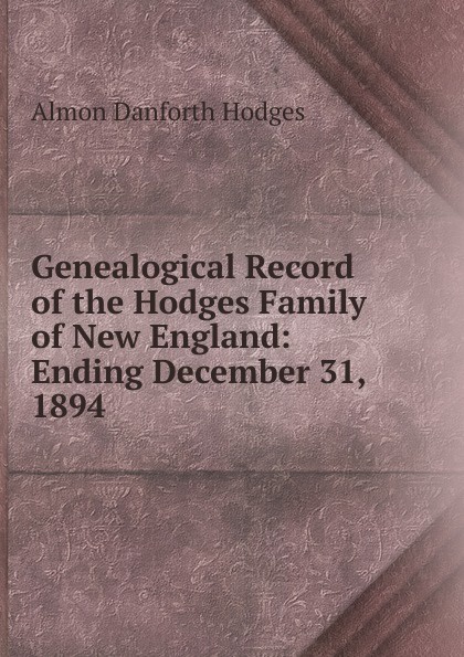 Genealogical Record of the Hodges Family of New England: Ending December 31, 1894
