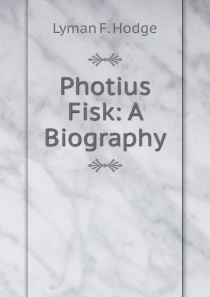 Photius Fisk: A Biography