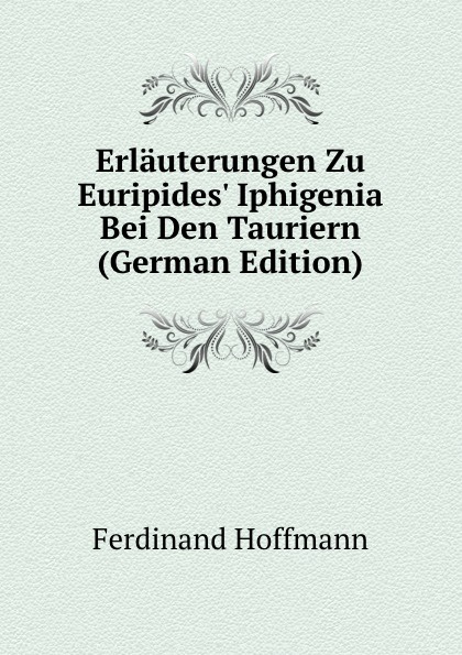 Erlauterungen Zu Euripides. Iphigenia Bei Den Tauriern (German Edition)