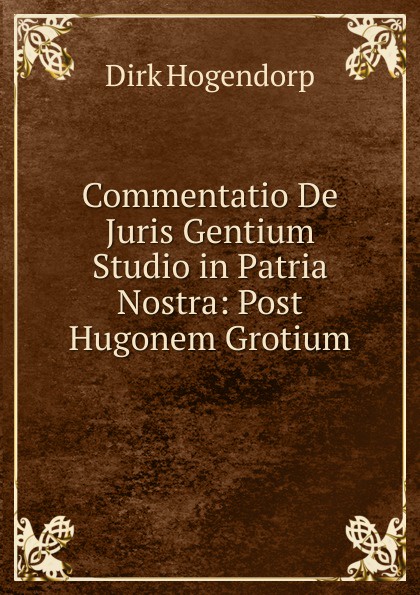 Commentatio De Juris Gentium Studio in Patria Nostra: Post Hugonem Grotium