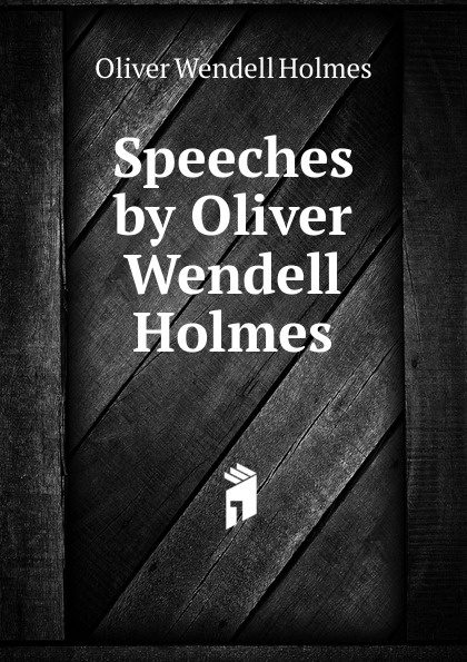 Speeches by Oliver Wendell Holmes