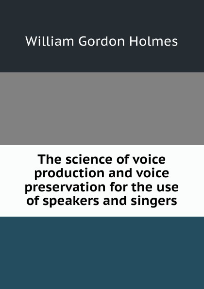 The science of voice production and voice preservation for the use of speakers and singers