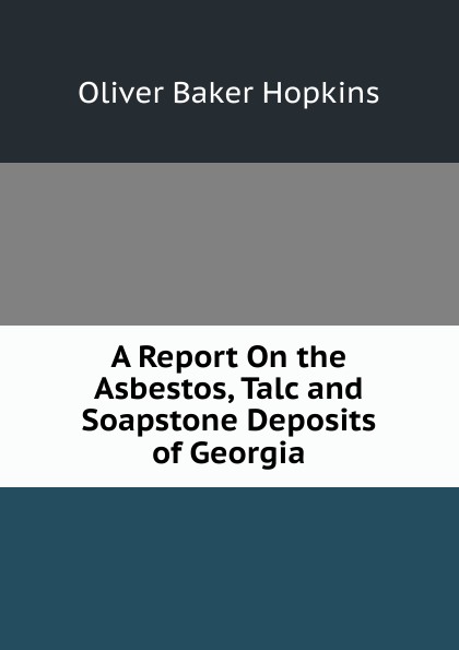 A Report On the Asbestos, Talc and Soapstone Deposits of Georgia