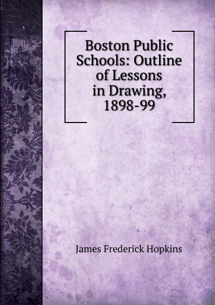 Boston Public Schools: Outline of Lessons in Drawing, 1898-99