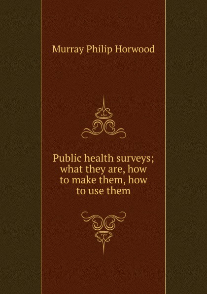 Public health surveys; what they are, how to make them, how to use them