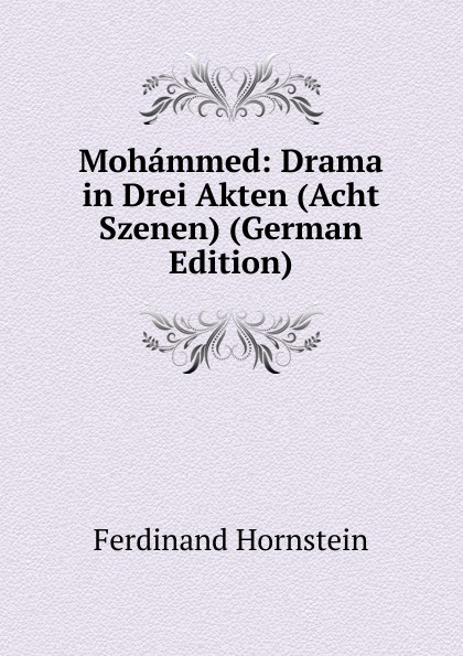 Mohammed: Drama in Drei Akten (Acht Szenen) (German Edition)