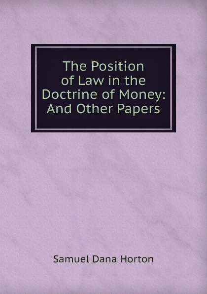 The Position of Law in the Doctrine of Money: And Other Papers