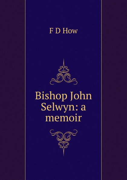 Bishop John Selwyn: a memoir