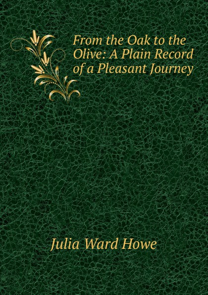 From the Oak to the Olive: A Plain Record of a Pleasant Journey