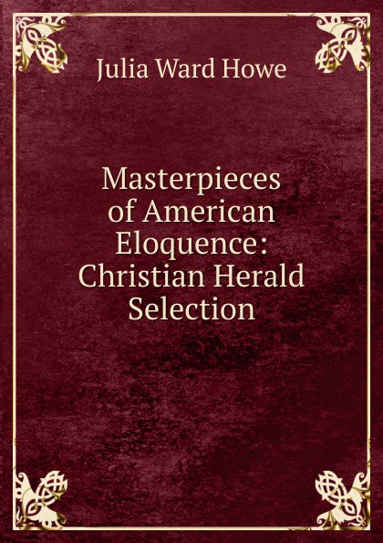 Masterpieces of American Eloquence: Christian Herald Selection