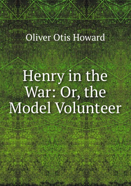 Henry in the War: Or, the Model Volunteer