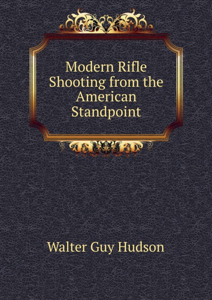 Modern Rifle Shooting from the American Standpoint