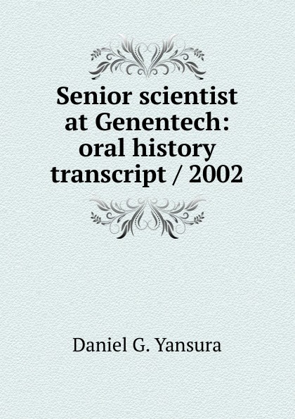 Senior scientist at Genentech: oral history transcript / 2002