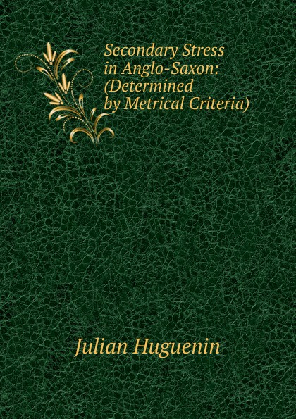 Secondary Stress in Anglo-Saxon: (Determined by Metrical Criteria) .