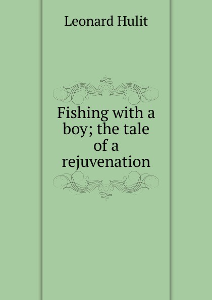 Fishing with a boy; the tale of a rejuvenation
