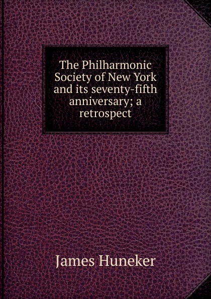 The Philharmonic Society of New York and its seventy-fifth anniversary; a retrospect