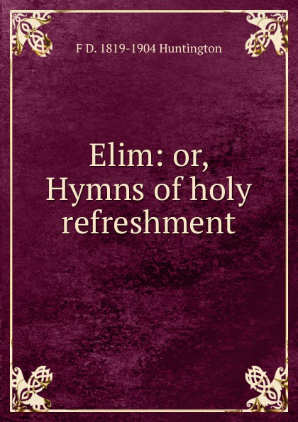 Elim: or, Hymns of holy refreshment