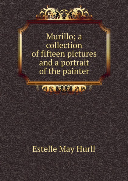 Murillo; a collection of fifteen pictures and a portrait of the painter