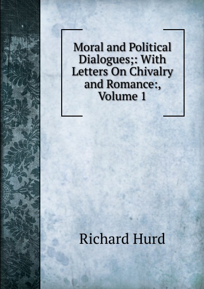 Moral and Political Dialogues;: With Letters On Chivalry and Romance:, Volume 1