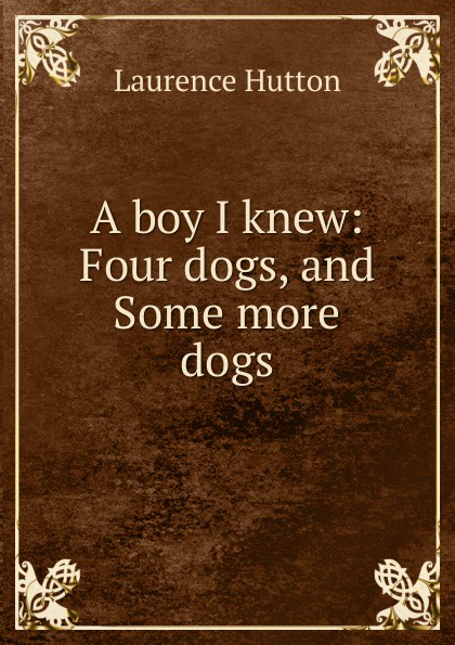 A boy I knew: Four dogs, and Some more dogs