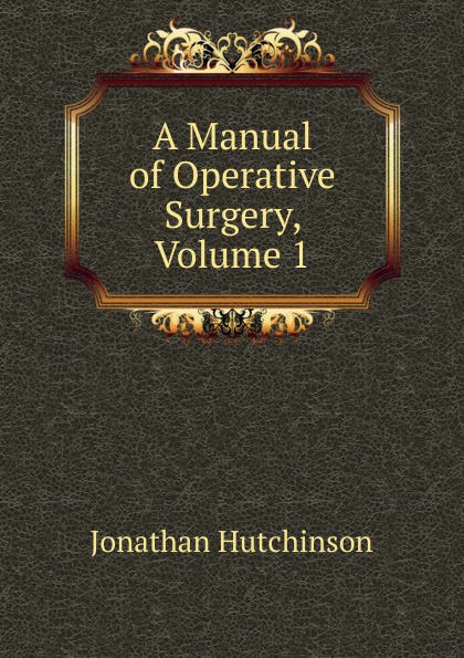 A Manual of Operative Surgery, Volume 1