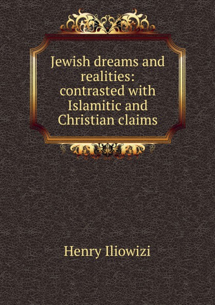 Jewish dreams and realities: contrasted with Islamitic and Christian claims