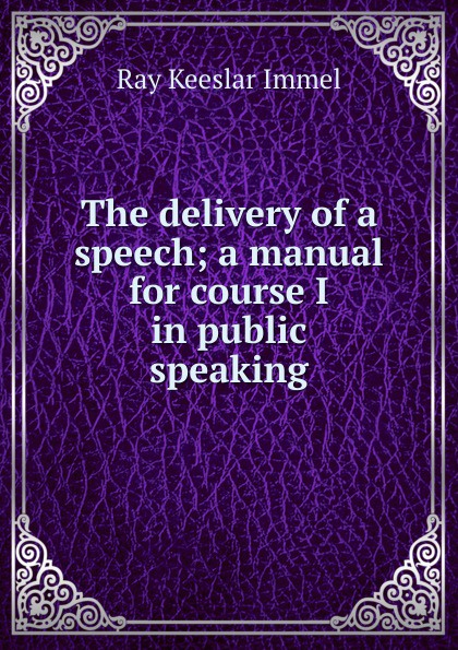 The delivery of a speech; a manual for course I in public speaking