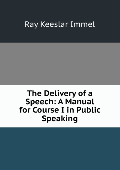 The Delivery of a Speech: A Manual for Course I in Public Speaking