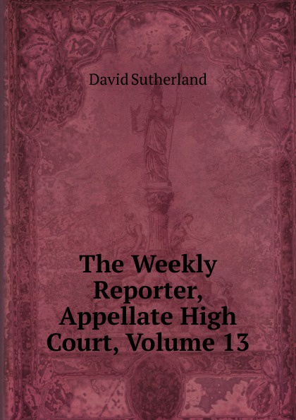 The Weekly Reporter, Appellate High Court, Volume 13