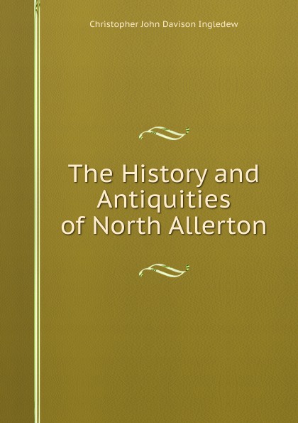 The History and Antiquities of North Allerton