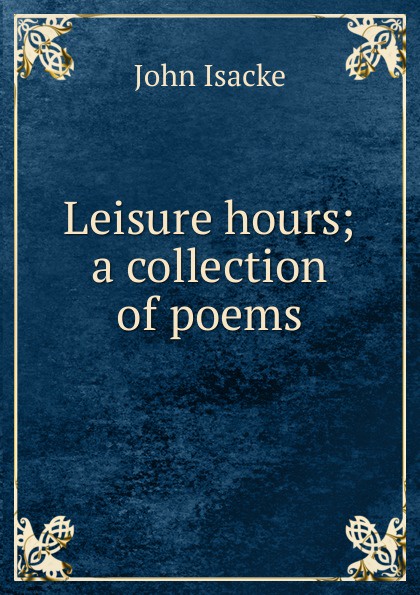 Leisure hours; a collection of poems