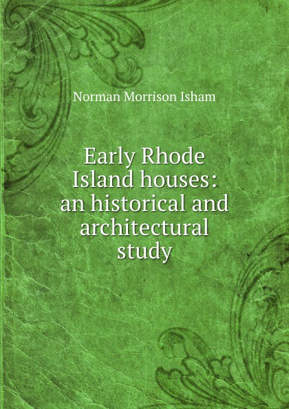 Early Rhode Island houses: an historical and architectural study