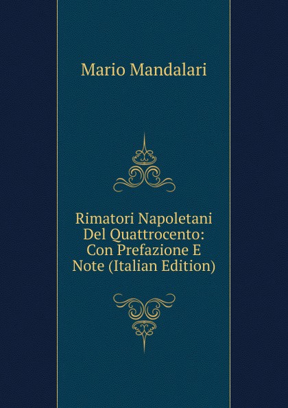 Rimatori Napoletani Del Quattrocento: Con Prefazione E Note (Italian Edition)