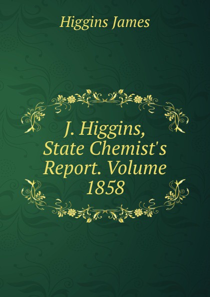 J. Higgins, State Chemist.s Report. Volume 1858