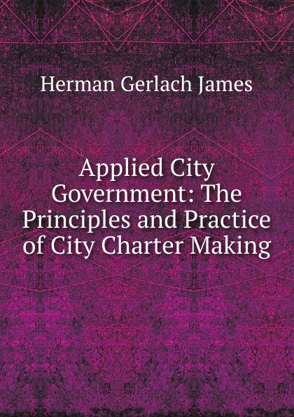 Applied City Government: The Principles and Practice of City Charter Making