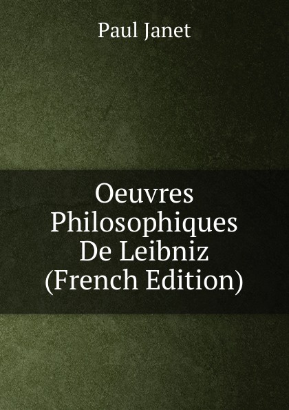 Oeuvres Philosophiques De Leibniz (French Edition)