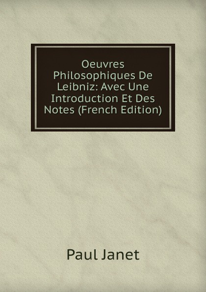 Oeuvres Philosophiques De Leibniz: Avec Une Introduction Et Des Notes (French Edition)