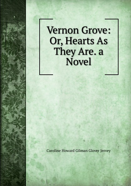 Vernon Grove: Or, Hearts As They Are. a Novel