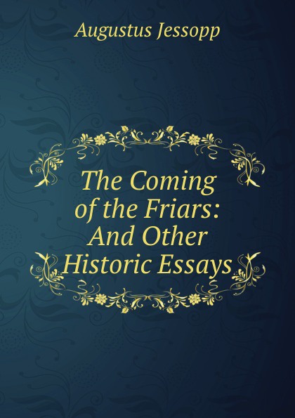 The Coming of the Friars: And Other Historic Essays